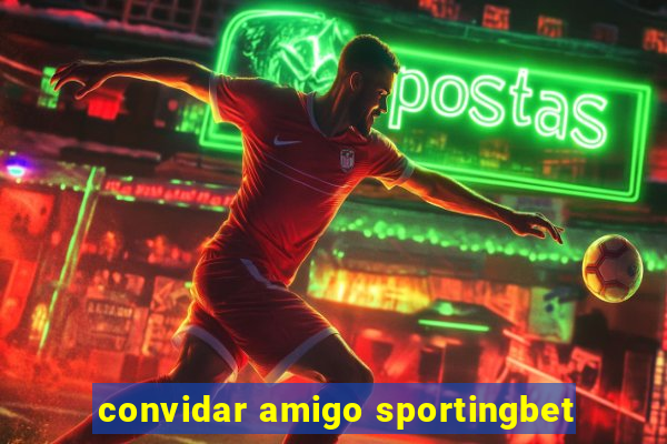 convidar amigo sportingbet